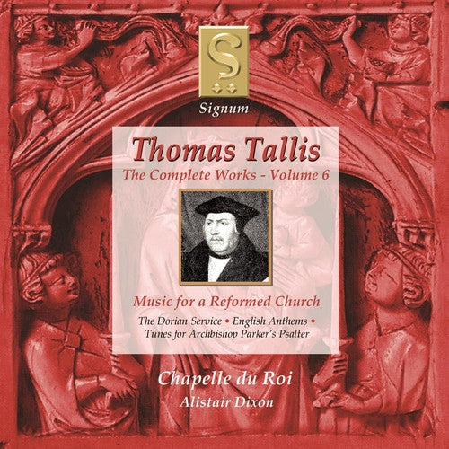 Tallis/ Chapelle Du Roi/ Dixon - Complete Works 6: Music for a Reformed Church