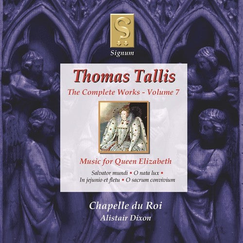 Tallis/ Chapelle Du Roi/ Dixon - Complete Works 7: Music for Queen Elizabeth