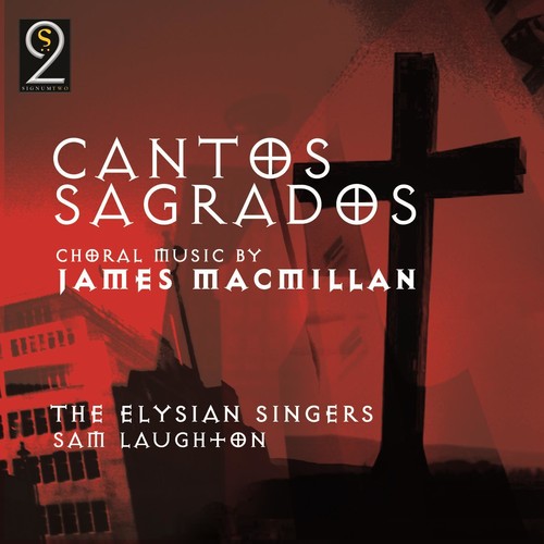 Macmillian/ Elysian Singers/ Laughton - Cantos Sagrados: Choral Music