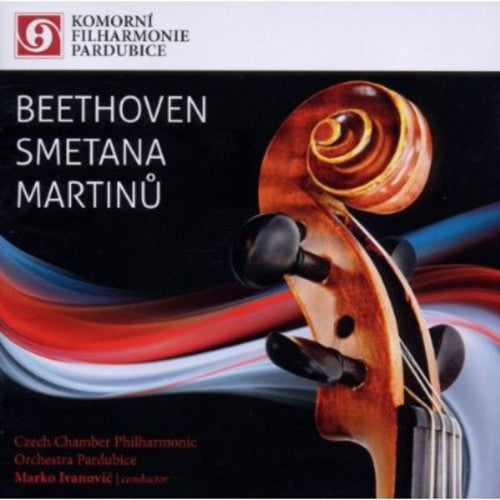 Beethoven/ Czech Chamber Philharmonic/ Ivanovic - Beethoven Smetana & Martinu