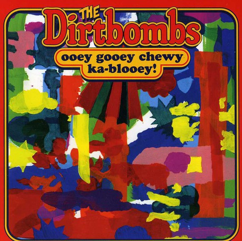 Dirtbombs - Ooey Gooey Chewy Ka-blooey!