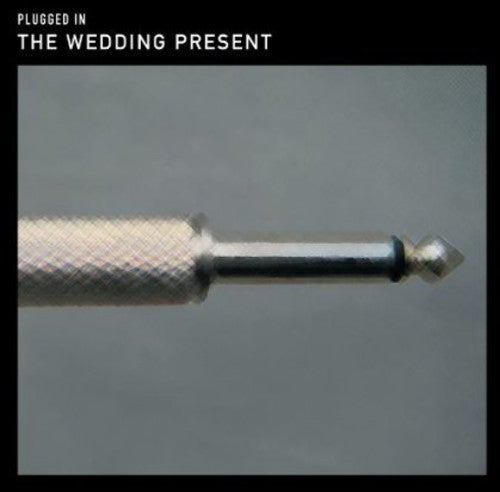 Wedding Present - Plugged in: Evening at Shepherds Bush