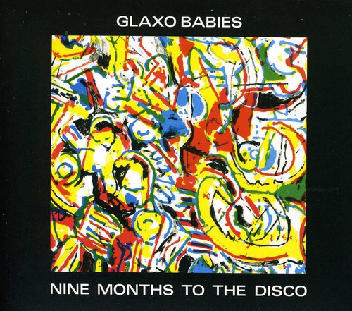 Glaxo Babies - Nine Months to the Disco