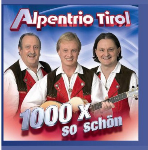 Alpentrio Tirol - 1000 X So Schon