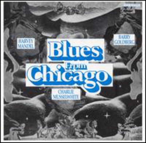 Blues From Chicago - Charlie Musselwhite, Barry Goldberg, Harvey Mandel