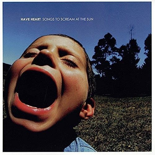 Have Heart - Songs to Scream at the Sun