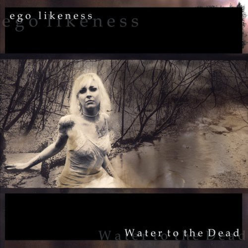 Ego Likeness - Water to the Dead