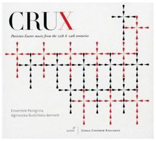 Crux/ Ensemble Peregrina - Parisian Easter Music of the 13th & 14th Centuries