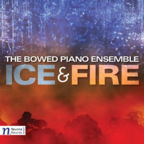 Scott/ Bowed Piano Ensemble/ Ruano - Ice & Fire