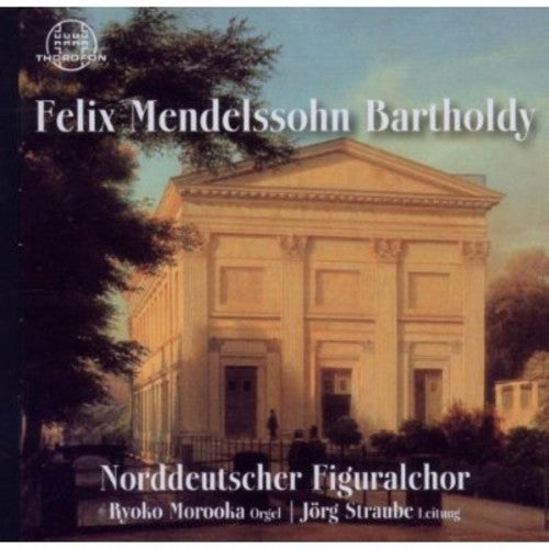 Mendelssohn/ Straube/ Norddeutscher Figuralchor - Felix Mendelssohn Bartholdy