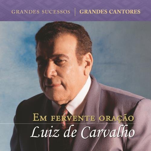 Luiz Carvalho - Em Fervecente Oracao