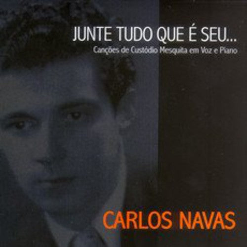 Carlos Navas - Junte Tudo Que E Seu: Cancoes de Custodio Mesquita