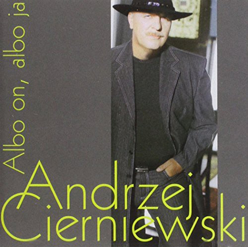 Andrzej Cierniewski - Albo on, Albo Ja
