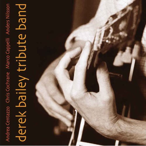 Andrea Centazzo Ensemble - Derek Bailey Tribute Band
