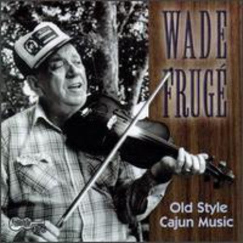 Wade Frugé - Old Style Cajun Music