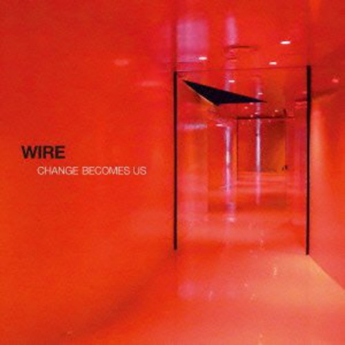 Wire - Change Becomes Us
