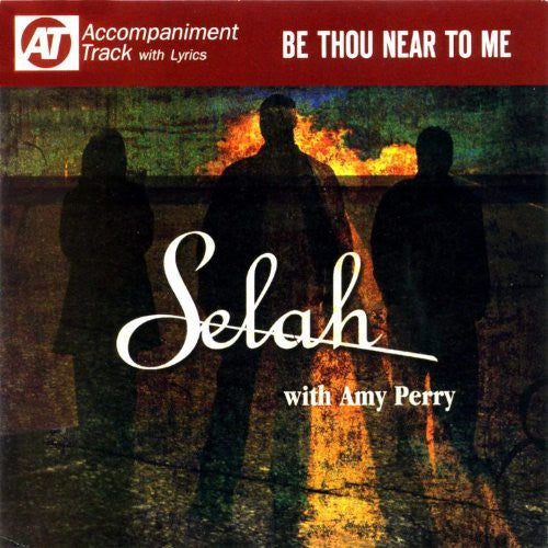 Selah - Be Thou Near to Me