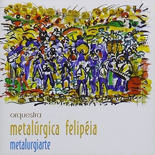 Orquestra Metalurgica Felipeia - Metalurgiarte
