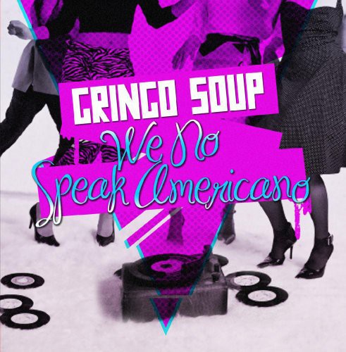Gringo Soup - We No Speak Americano