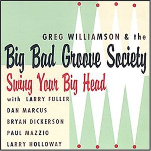 Greg Williamson / Big Bad Groove Society - Swing Your Big Head