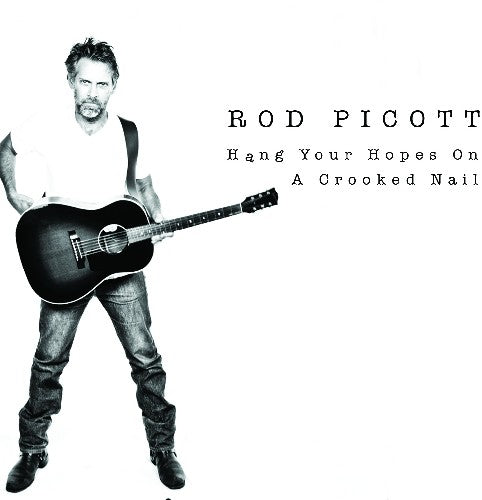 Rod Picott - Hang Your Hopes on a Crooked Nail