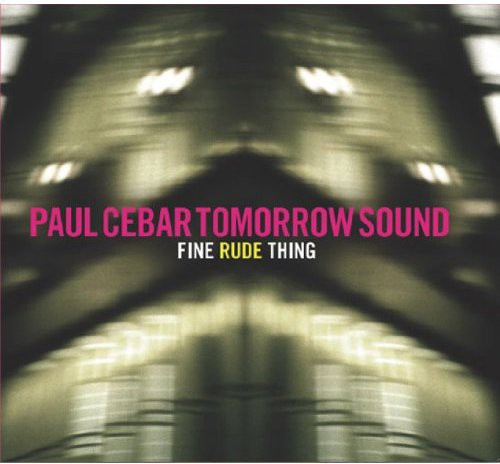 Paul Cebar - Fine Rude Thing