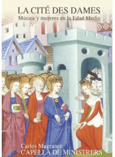 Capella De Ministrers/ Magraner - La Cite Des Dames-Women & Music in Middle Ages