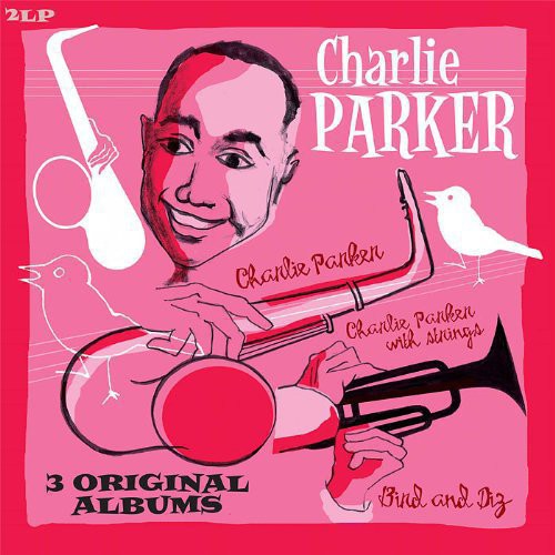Charlie Parker - Bird and Diz + Charlie Parker + Charlie Parker Wit