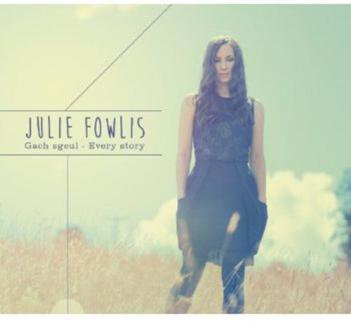 Julie Fowlis - Gach Sgeul / Every Story