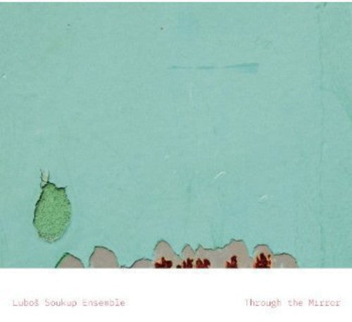 Soukup/ Lubos Soukup Ensemble - Through the Mirror