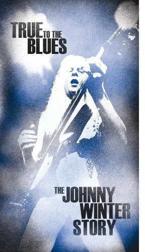 Johnny Winter - True to the Blues: the Johnny Winter Story