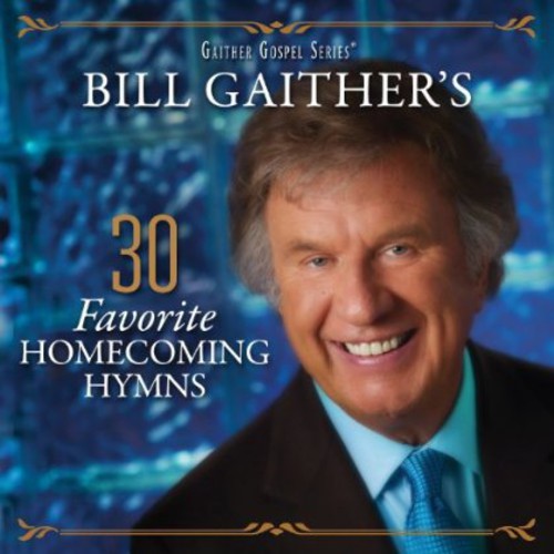 Bill Gaither & Gloria - 30 Favorite Homecoming Hymns