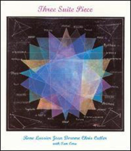 Rene Lussier / Jean Derome / Chris Cutler - Three Suite Piece