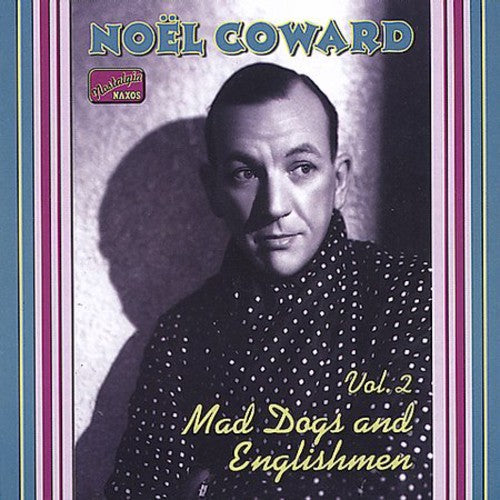 Noel Coward - Vol. 2-Mad Dogs & Englishmen-C