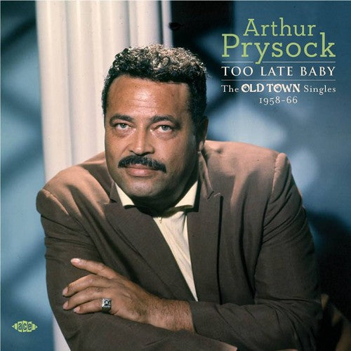 Arthur Prysock - Too Late Baby: Old Town Singles 1958-66