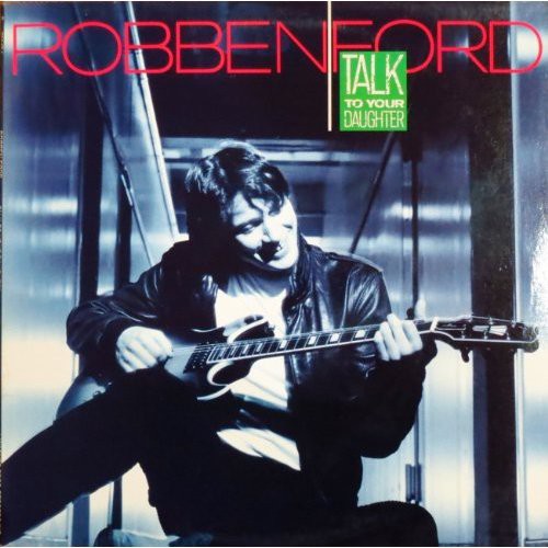 Robben Ford - Talk to Your Daughter