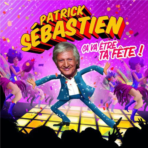 Patrick Sebastien - Ca Va Etre Ta Fete