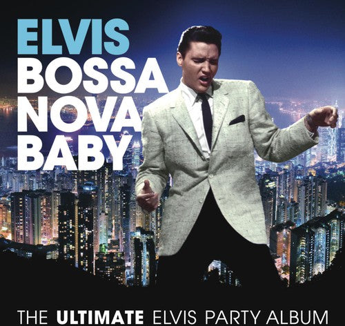 Elvis Presley - Bossa Nova Baby: The Ultimate Elvis Presley Party