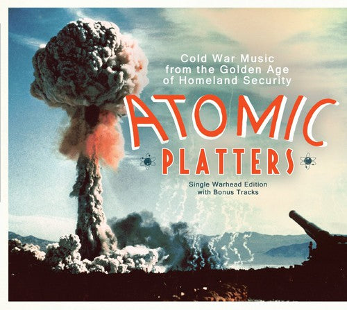 Atomic Platters: Cold War Music From Golden Age - Atomic Platters: Cold War Music from Golden Age
