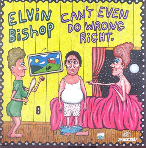 Elvin Bishop - Can't Even Do Wrong Right