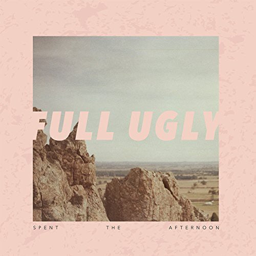 Full Ugly - Spent the Afternoon