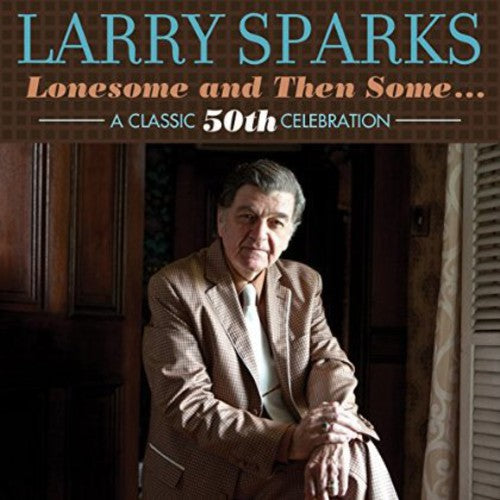 Larry Sparks - Lonesome & Then Some-Classic 50th