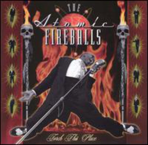 The Atomic Fireballs - Torch This Place