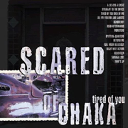 Scared of Chaka - Tired of You