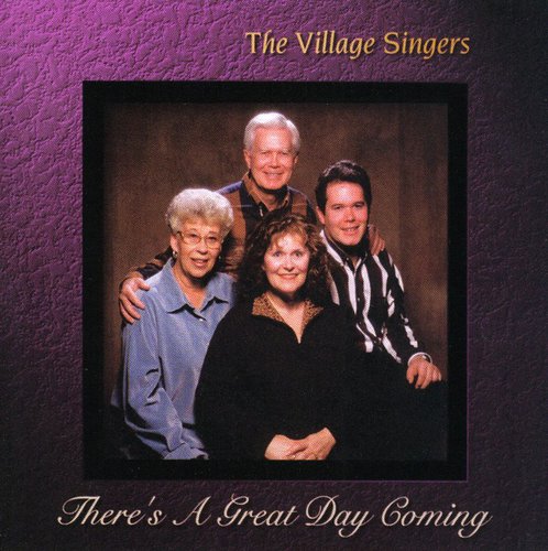 Village Singers - There's a Great Day Coming