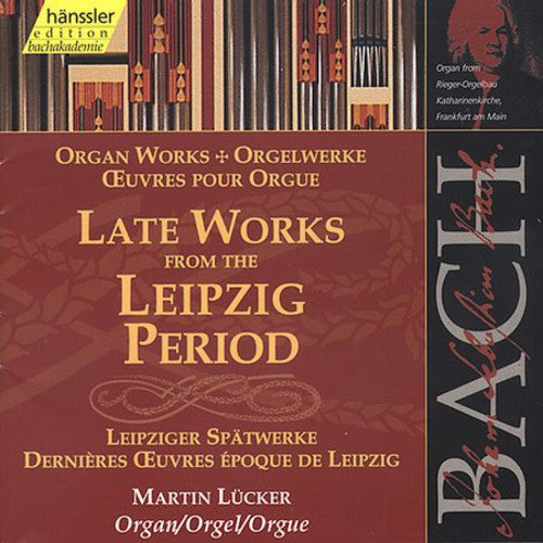 Bach/ Lucker - Organ Works: Late Leipzig Period