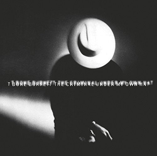 T-Bone Burnett - Criminal Under My Own Hat