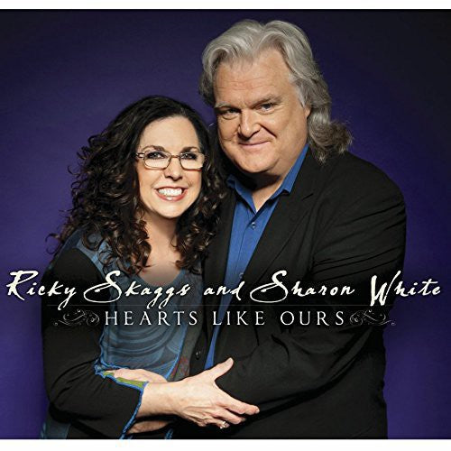 Ricky Skaggs / Sharon White - Hearts Like Ours