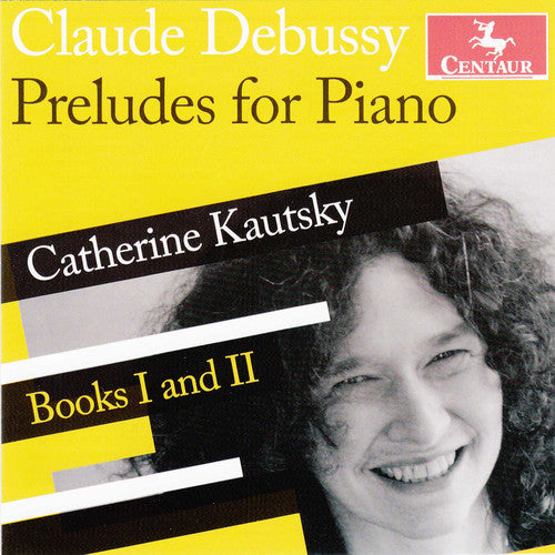 Debussy/ Catherine Kautsky - Preludes Books One & Two