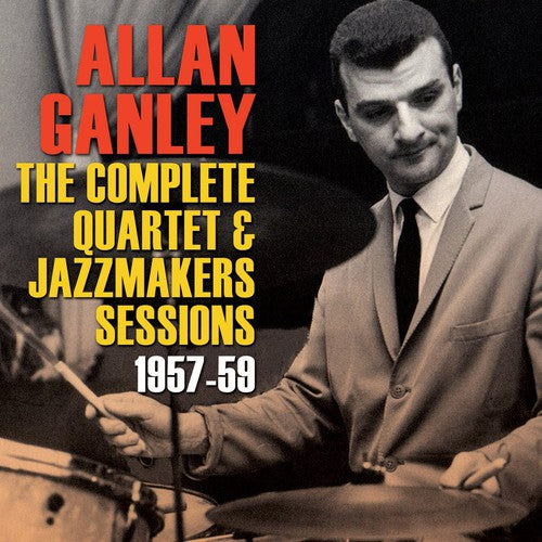 Allan Ganley - Complete Quartet & Jazz Makers Sessions 1957-59